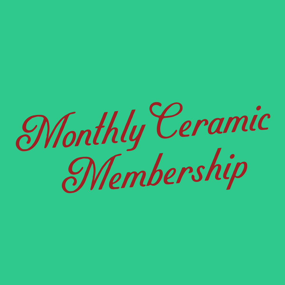 Monthly ceramic membership