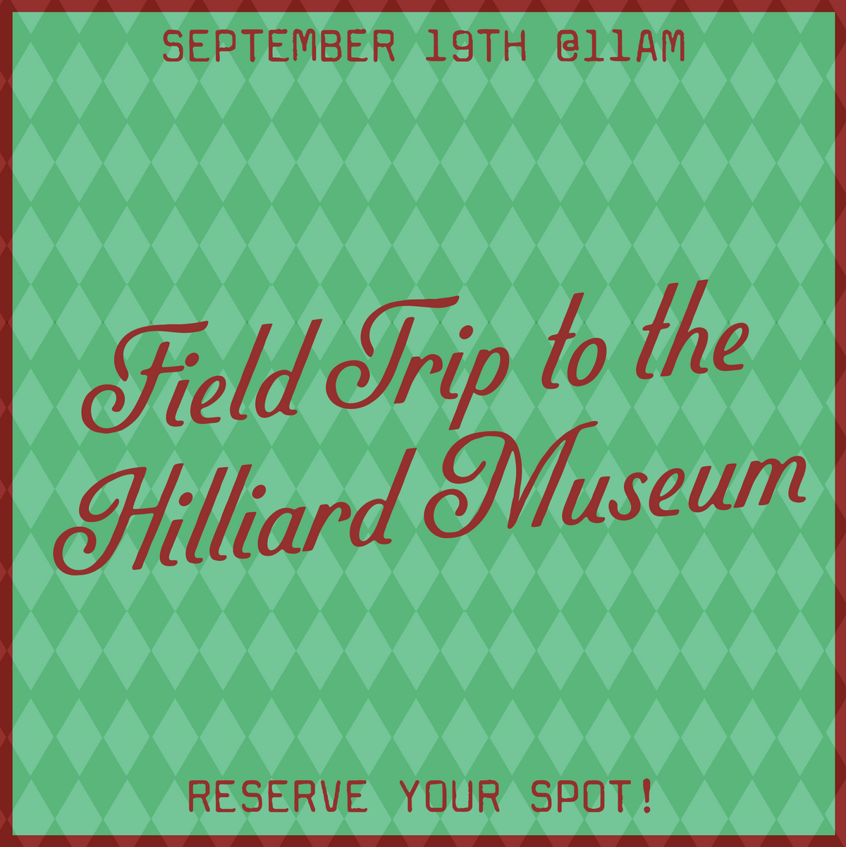 Field trip to the Hilliard Museum! Reserve your spot!