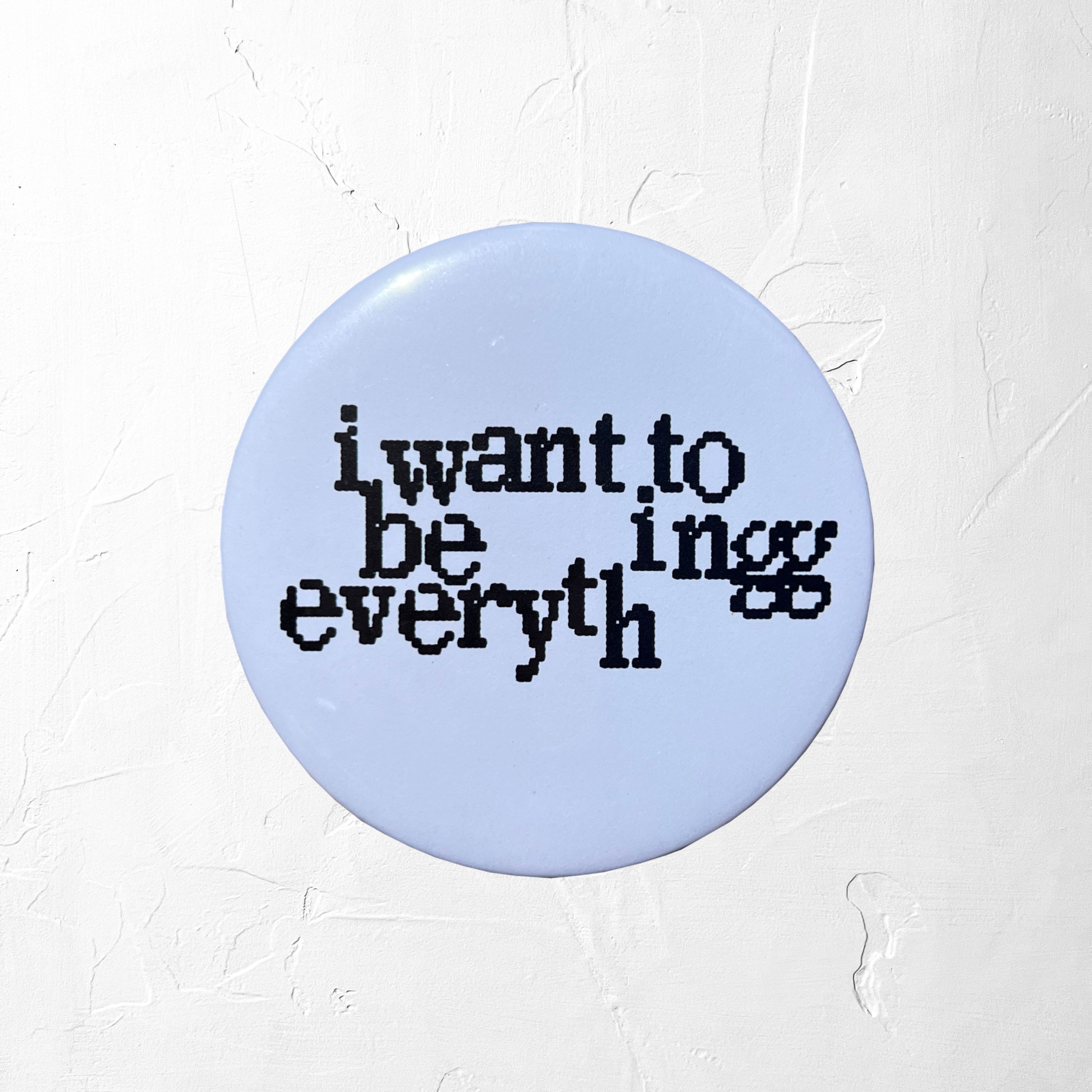 i want to be everything button