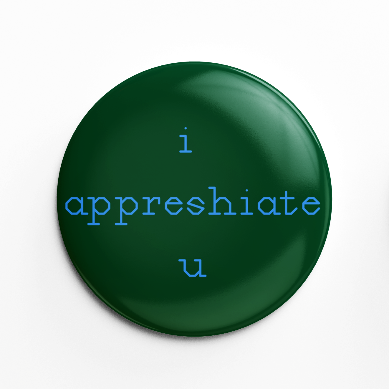 I APPRESHAITE YOU! Button
