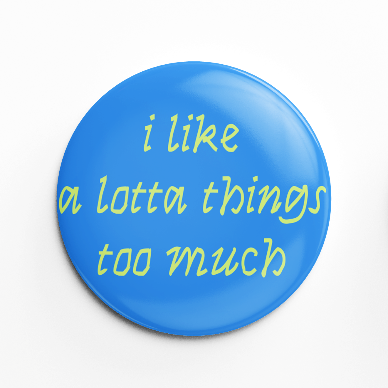 I LIKE A LOTTA THINGS TOO MUCH! Button